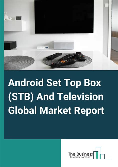 Android Set Top Box (STB) and Television (TV) Market Scenario.